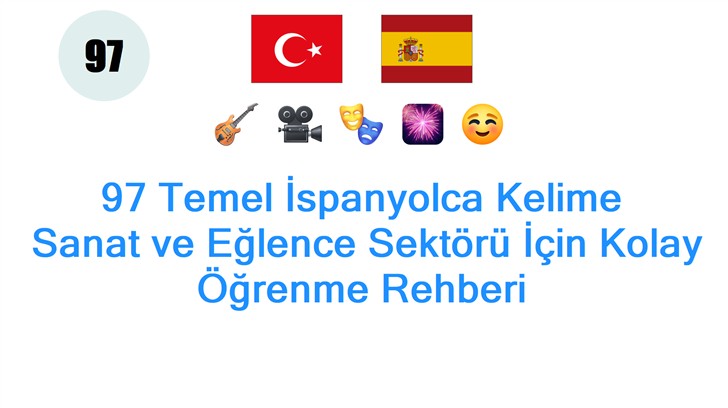 97 Temel İspanyolca Kelime: Sanat ve Eğlence Sektörü İçin Kolay Öğrenme Rehberi